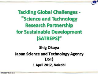 Shig Okaya Japan Science and Technology Agency (JST) 1 April 2012, Nairobi
