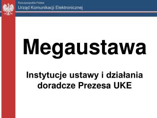 Megaustawa Instytucje ustawy i działania doradcze Prezesa UKE