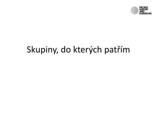 Skupiny, do kterých patřím