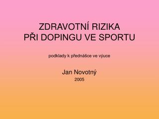 ZDRAVOTNÍ RIZIKA PŘI DOPINGU VE SPORTU podklady k přednášce ve výuce