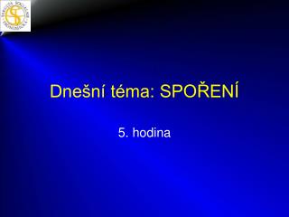Dnešní téma: SPOŘENÍ