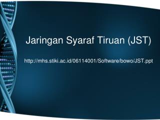 Jaringan Syaraf Tiruan (JST) mhs.stiki.ac.id/06114001/Software/bowo/JST