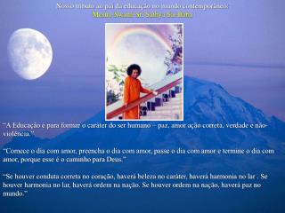 Nosso tributo ao pai da educação no mundo contemporâneo: Mestre Swami Sri Sathya Sai Baba