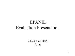 EPANIL Evaluation Presentation 23-24 June 2005 Arras