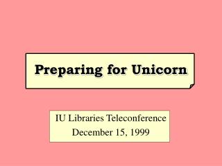 Preparing for Unicorn