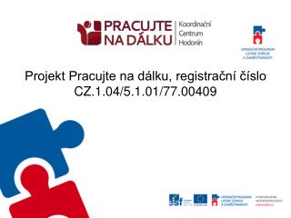 Projekt Pracujte na dálku, registrační číslo CZ.1.04/5.1.01/77.00409