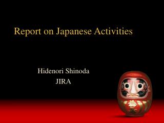 Report on Japanese Activities