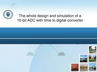 The whole design and simulation of a 10-bit ADC with time to digital converter
