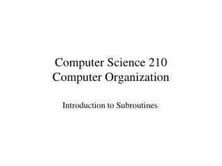 Computer Science 210 Computer Organization