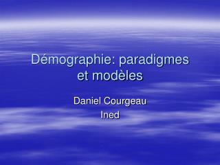 Démographie: paradigmes et modèles