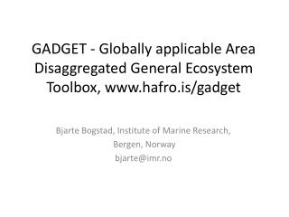 Bjarte Bogstad, Institute of Marine Research, Bergen, Norway bjarte@imr.no
