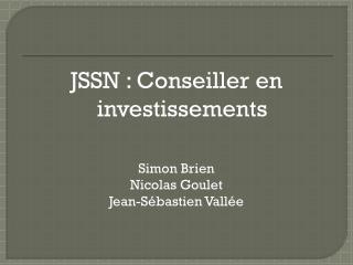 JSSN : Conseiller en investissements Simon Brien Nicolas Goulet Jean-Sébastien Vallée