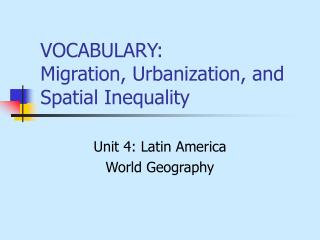 VOCABULARY: Migration, Urbanization, and Spatial Inequality