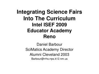 Integrating Science Fairs Into The Curriculum Intel ISEF 2009 Educator Academy Reno