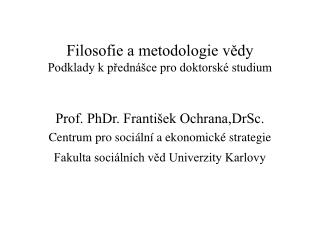 Filosofie a metodologie vědy Podklady k přednášce pro doktorské studium