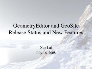 GeometryEditor and GeoSite Release Status and New Features