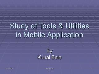 Study of Tools &amp; Utilities in Mobile Application