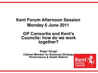 Kent Forum Afternoon Session Monday 6 June 2011