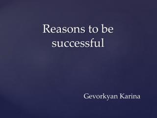 Reasons to be successful Gevorkyan Karina