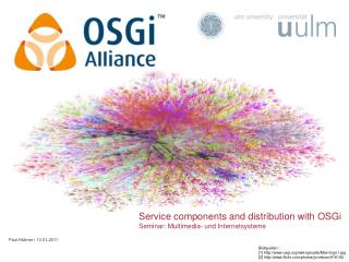 Service components and distribution with OSGi Seminar : Multimedia- und Internetsysteme