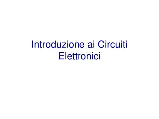 Introduzione ai Circuiti Elettronici