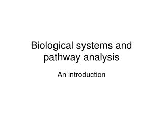 Biological systems and pathway analysis