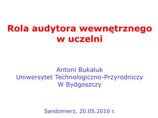 Rola audytora wewnętrznego w uczelni Antoni Bukaluk Uniwersytet Technologiczno-Przyrodniczy