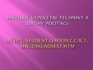 HISTORIE VÝPOČETNÍ TECHNIKY A DRUHY POČÍTAČŮ student. oapion.cz / ict / hw / zakladsest.htm