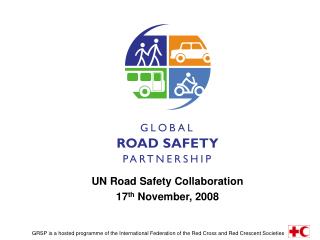 UN Road Safety Collaboration 17 th November, 2008