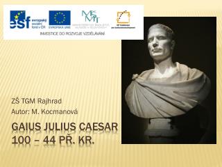 Gaius julius Caesar 100 – 44 př. Kr .