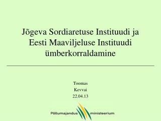 Jõgeva Sordiaretuse Instituudi ja Eesti Maaviljeluse Instituudi ümberkorraldamine
