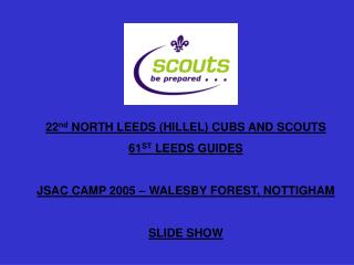 22 nd NORTH LEEDS (HILLEL) CUBS AND SCOUTS 61 ST LEEDS GUIDES