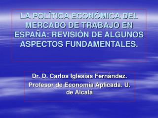 Dr. D. Carlos Iglesias Fernández. Profesor de Economía Aplicada. U. de Alcalá
