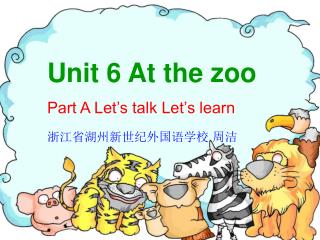 Unit 6 At the zoo Part A Let’s talk Let’s learn