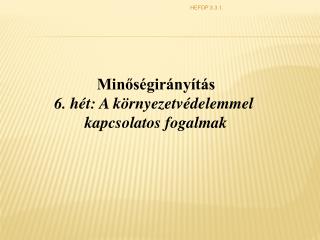 Minőségirányítás 6. hét: A környezetvédelemmel kapcsolatos fogalmak