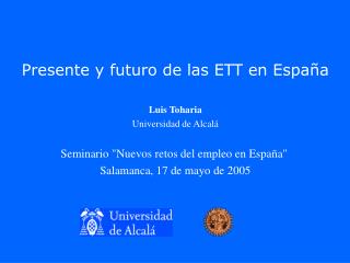 Presente y futuro de las ETT en España Luis Toharia Universidad de Alcalá