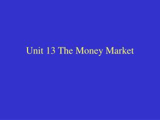 Unit 13 The Money Market