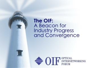 The OIF: A Beacon for Industry Progress and Convergence