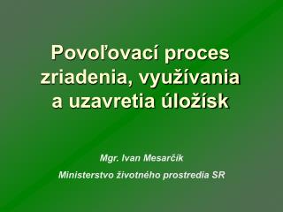 Povoľovací proces zriadenia, využívania a uzavretia úložísk