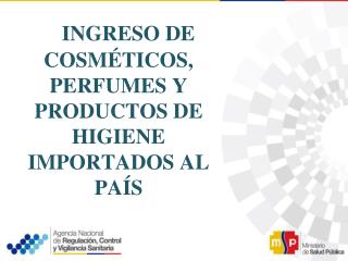 INGRESO DE COSMÉTICOS, PERFUMES Y PRODUCTOS DE HIGIENE IMPORTADOS AL PAÍS