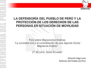 Eduardo Vega Luna Defensor del Pueblo (e) Perú