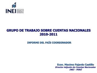 Econ. Maximo Fajardo Castillo Director Adjunto de Cuentas Nacionales INEI - PERÚ