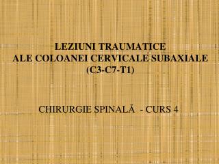 LEZIUNI TRAUMATICE ALE COLOANEI CERVICALE SUBAXIALE (C3-C7-T1)