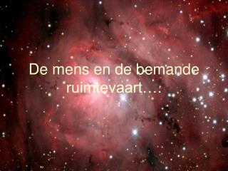 De mens en de bemande ruimtevaart….