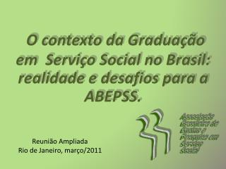 O c ontexto da Graduação em Serviço Social no Brasil: realidade e desafios para a ABEPSS.