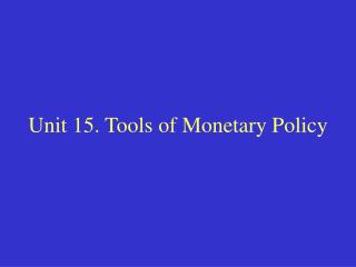 Unit 15. Tools of Monetary Policy