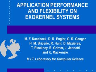 APPLICATION PERFORMANCE AND FLEXIBILITY ON EXOKERNEL SYSTEMS