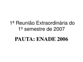 1ª Reunião Extraordinária do 1º semestre de 2007