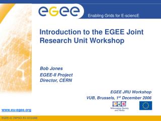 Introduction to the EGEE Joint Research Unit Workshop