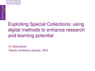 Exploiting Special Collections: using digital methods to enhance research and learning potential